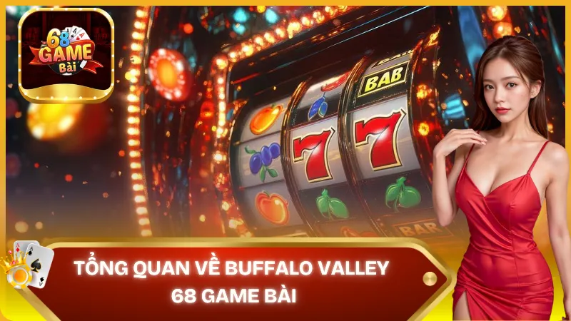 Tổng quan về Buffalo valley 68 game bài