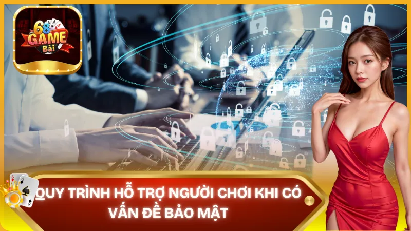 Quy trình hỗ trợ người chơi khi có vấn đề bảo mật