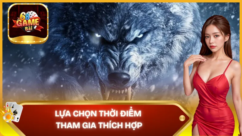 Lựa chọn thời điểm tham gia thích hợp