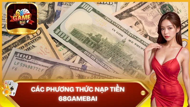 Các phương thức nạp tiền 68gamebai