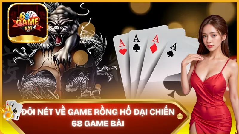 Rồng Hổ Đại Chiến – tựa game nổi bật tại 68 Game Bài