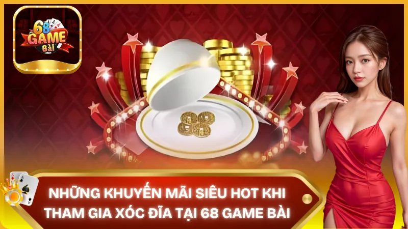 Những khuyến mãi siêu hot khi chơi Xóc Đĩa tại 68 Game Bài