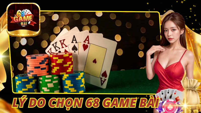 Lý do mọi người nên chọn 68gamebai